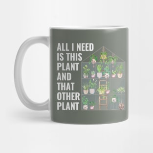 All I Need Is This Plant And That Other Plant Greenhouse Mug